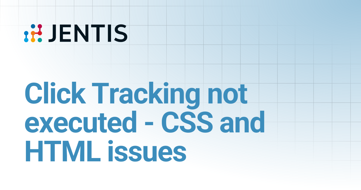Click Tracking not executed - CSS and HTML issues | JENTIS