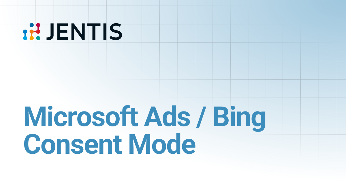 Microsoft Ads / Bing Consent Mode | JENTIS